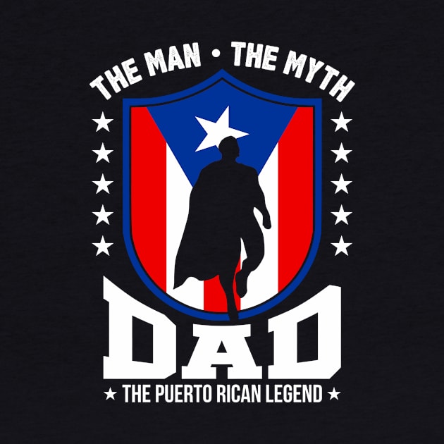 Puerto Rican Dad - The Man, The Myth, The Legend by PuertoRicoShirts